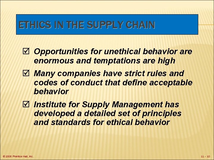 ETHICS IN THE SUPPLY CHAIN þ Opportunities for unethical behavior are enormous and temptations