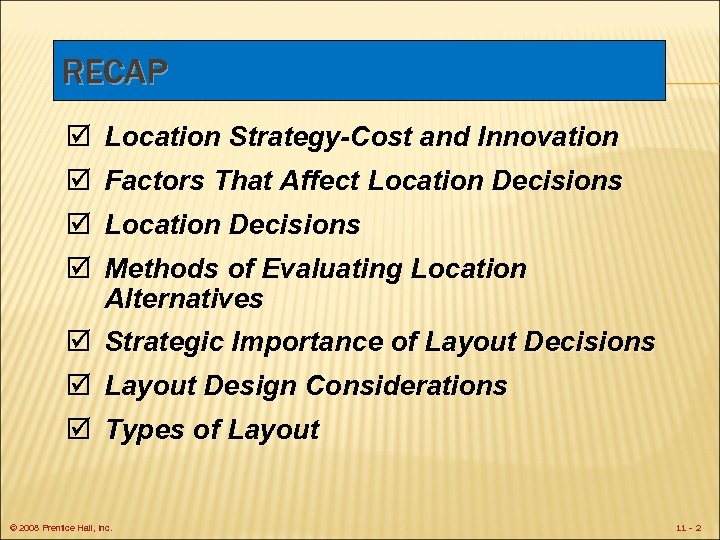 RECAP þ Location Strategy-Cost and Innovation þ Factors That Affect Location Decisions þ Methods