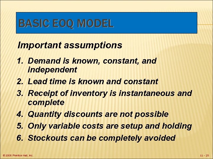 BASIC EOQ MODEL Important assumptions 1. Demand is known, constant, and independent 2. Lead