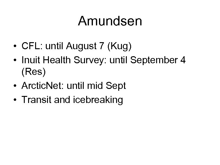 Amundsen • CFL: until August 7 (Kug) • Inuit Health Survey: until September 4