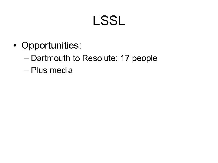 LSSL • Opportunities: – Dartmouth to Resolute: 17 people – Plus media 