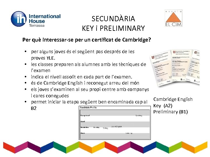 SECUNDÀRIA KEY i PRELIMINARY Per què interessar-se per un certificat de Cambridge? • per