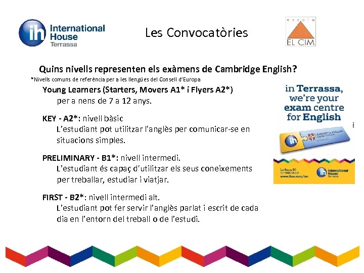 Les Convocatòries Quins nivells representen els exàmens de Cambridge English? *Nivells comuns de referència