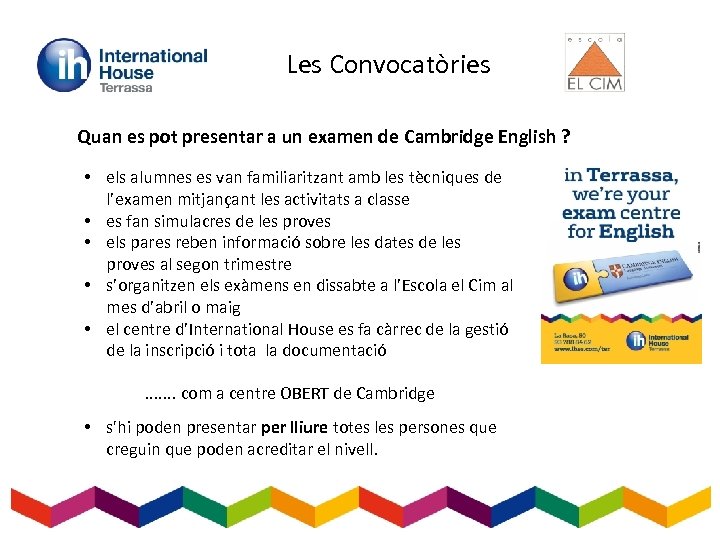 Les Convocatòries Quan es pot presentar a un examen de Cambridge English ? •