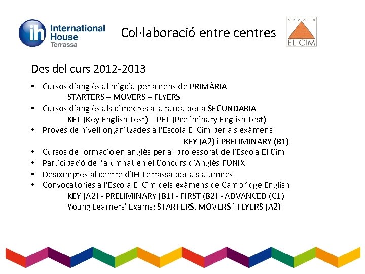 Col·laboració entre centres Des del curs 2012 -2013 • Cursos d’anglès al migdia per