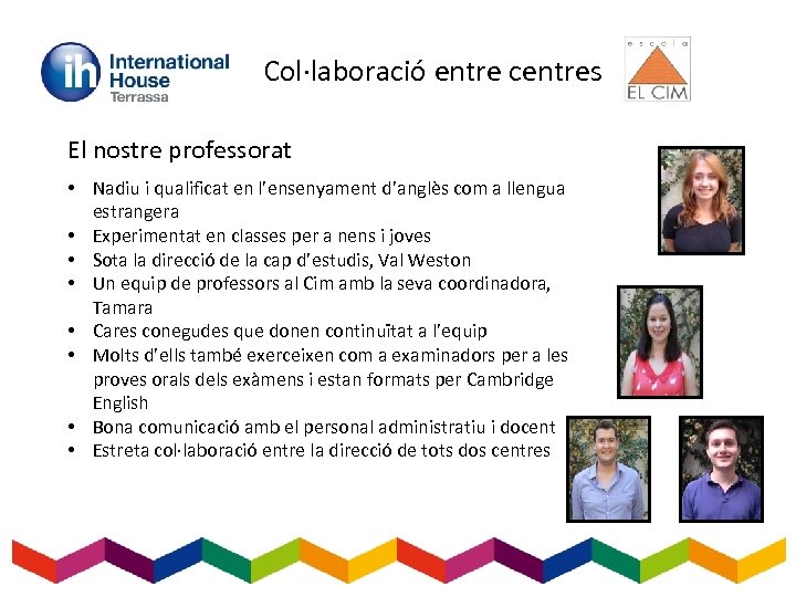 Col·laboració entre centres El nostre professorat • Nadiu i qualificat en l’ensenyament d’anglès com