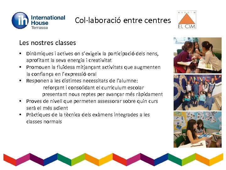 Col·laboració entre centres Les nostres classes • Dinàmiques i actives on s’exigeix la participació