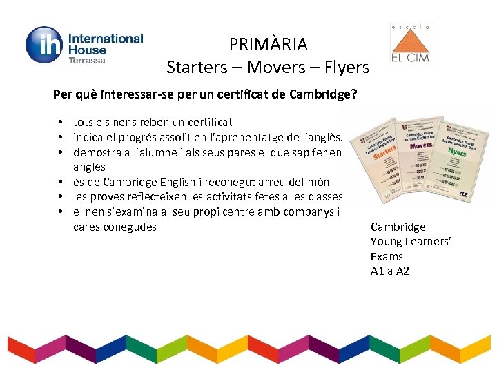 PRIMÀRIA Starters – Movers – Flyers Per què interessar-se per un certificat de Cambridge?