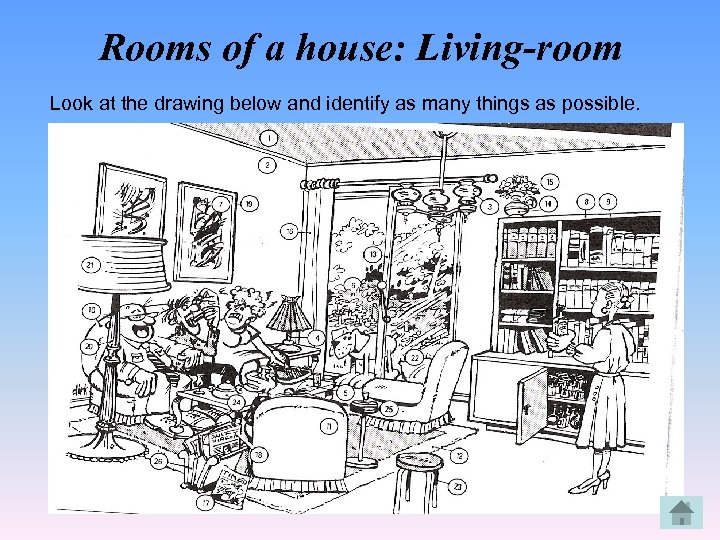 Rooms of a house: Living-room Look at the drawing below and identify as many