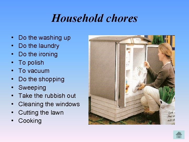 Household chores • • • Do the washing up Do the laundry Do the