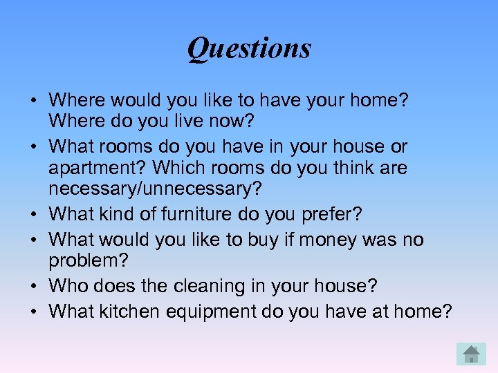 Questions • Where would you like to have your home? Where do you live