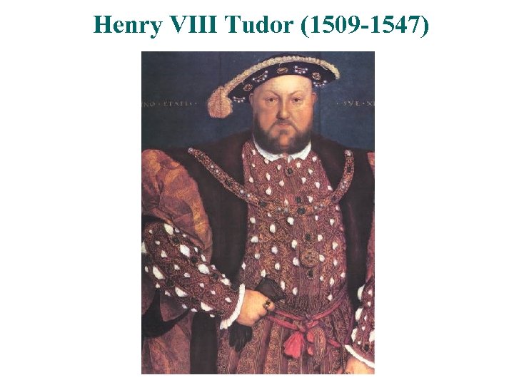 Henry VIII Tudor (1509 -1547) 