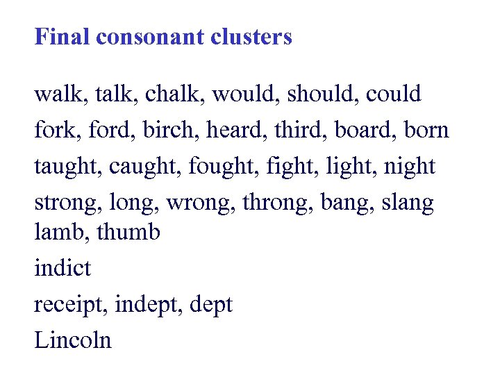 Final consonant clusters walk, talk, chalk, would, should, could fork, ford, birch, heard, third,