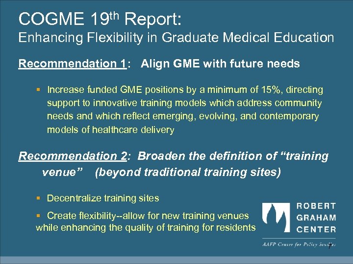 COGME 19 th Report: Enhancing Flexibility in Graduate Medical Education Recommendation 1: Align GME