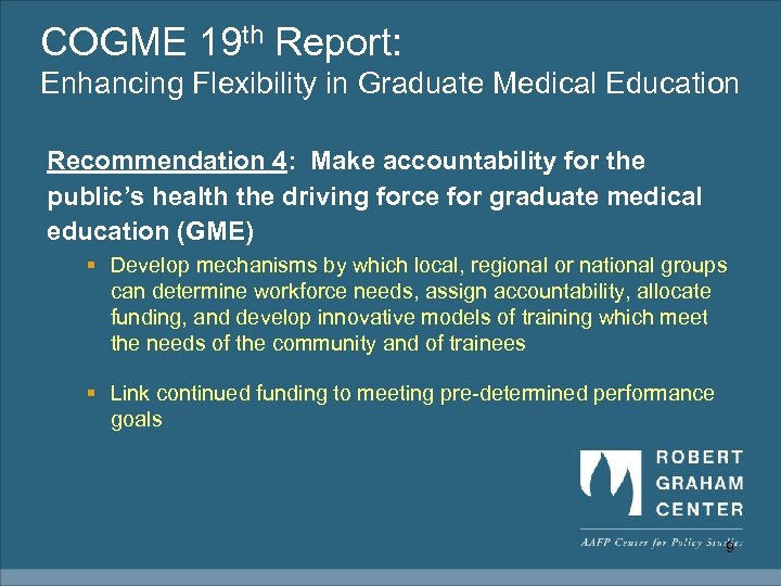 COGME 19 th Report: Enhancing Flexibility in Graduate Medical Education Recommendation 4: Make accountability