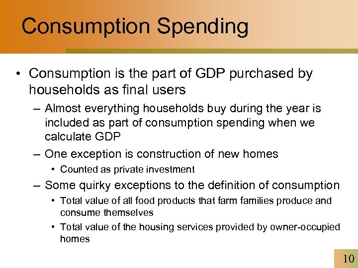 Consumption Spending • Consumption is the part of GDP purchased by households as final