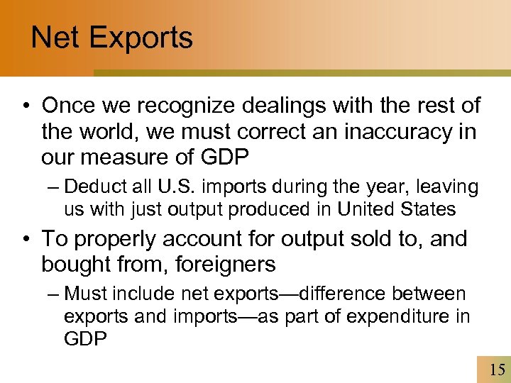 Net Exports • Once we recognize dealings with the rest of the world, we