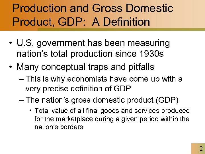 Production and Gross Domestic Product, GDP: A Definition • U. S. government has been