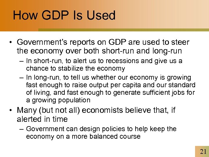 How GDP Is Used • Government’s reports on GDP are used to steer the