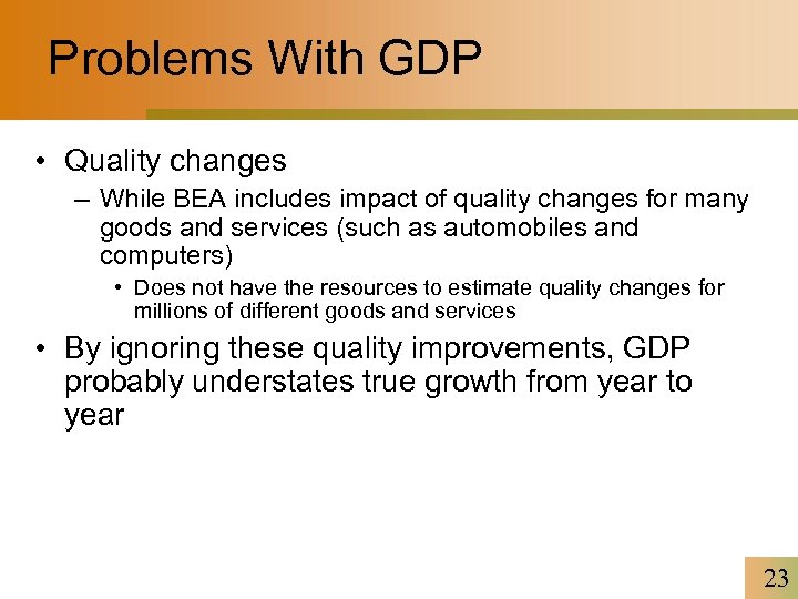 Problems With GDP • Quality changes – While BEA includes impact of quality changes