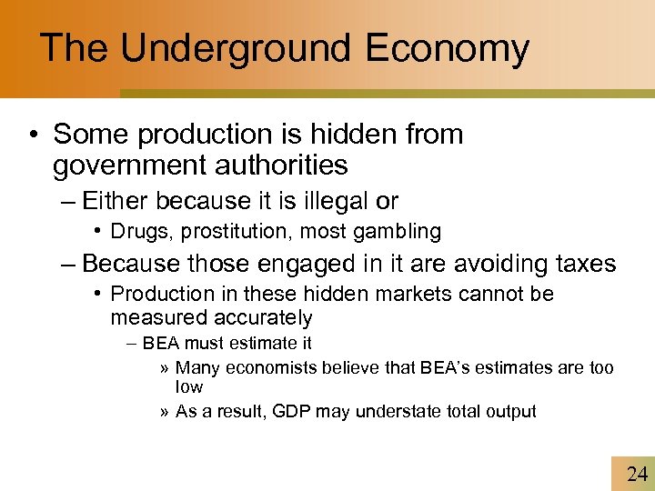 The Underground Economy • Some production is hidden from government authorities – Either because