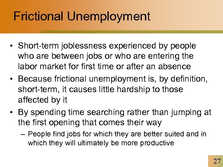 Frictional Unemployment • Short-term joblessness experienced by people who are between jobs or who