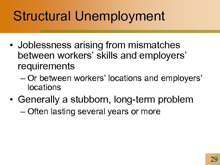 Structural Unemployment • Joblessness arising from mismatches between workers’ skills and employers’ requirements –