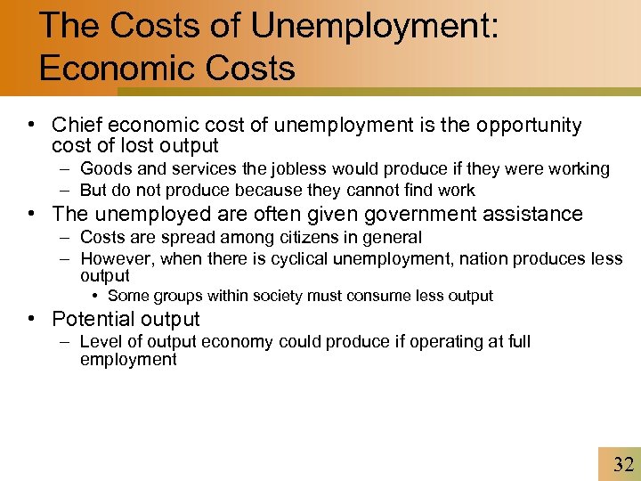The Costs of Unemployment: Economic Costs • Chief economic cost of unemployment is the
