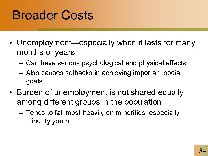 Broader Costs • Unemployment—especially when it lasts for many months or years – Can