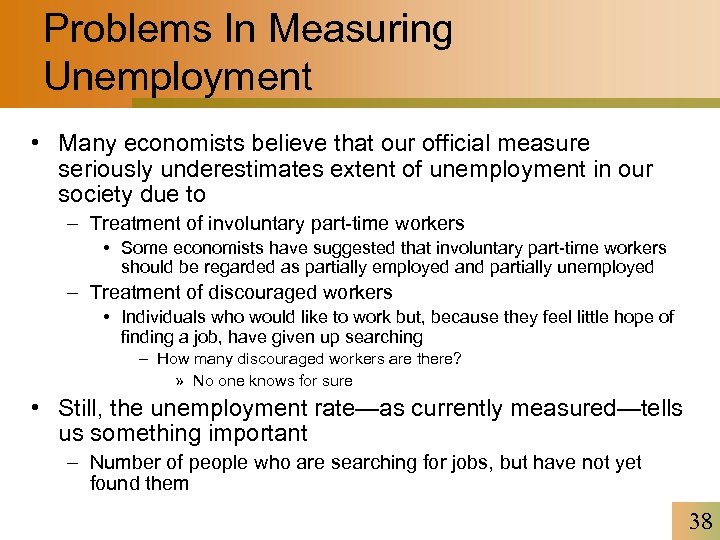 Problems In Measuring Unemployment • Many economists believe that our official measure seriously underestimates