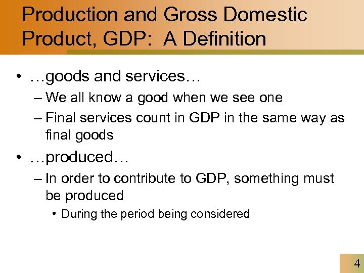 Production and Gross Domestic Product, GDP: A Definition • …goods and services… – We