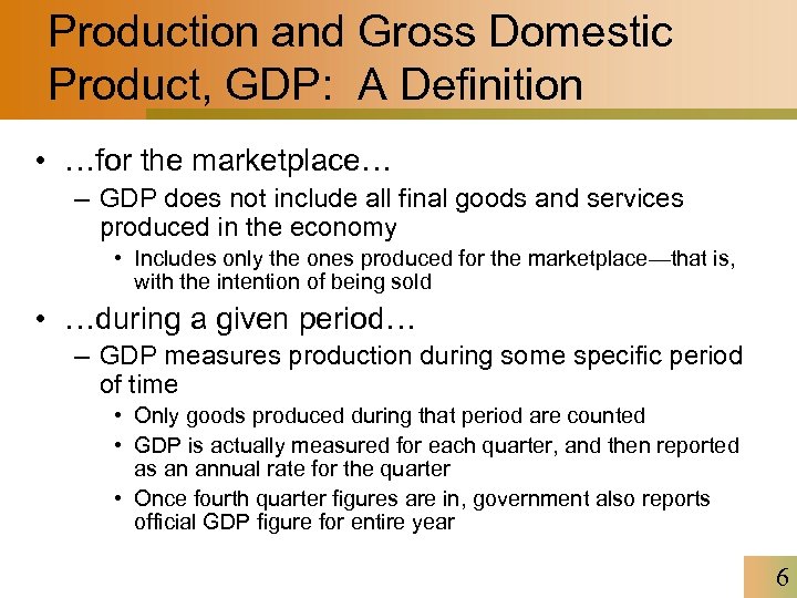 Production and Gross Domestic Product, GDP: A Definition • …for the marketplace… – GDP