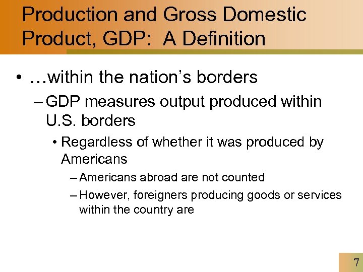 Production and Gross Domestic Product, GDP: A Definition • …within the nation’s borders –