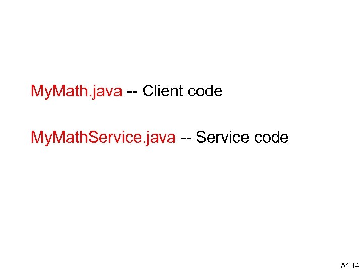 My. Math. java -- Client code My. Math. Service. java -- Service code A
