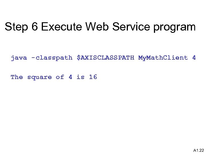 Step 6 Execute Web Service program java -classpath $AXISCLASSPATH My. Math. Client 4 The