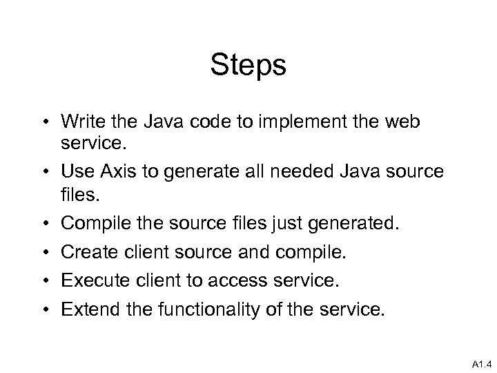Steps • Write the Java code to implement the web service. • Use Axis