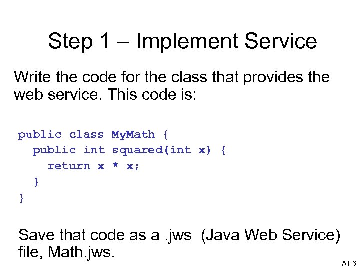 Step 1 – Implement Service Write the code for the class that provides the