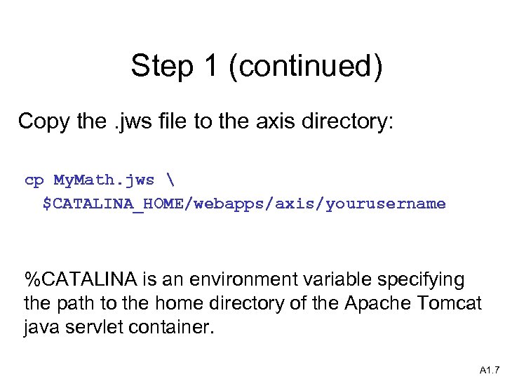 Step 1 (continued) Copy the. jws file to the axis directory: cp My. Math.
