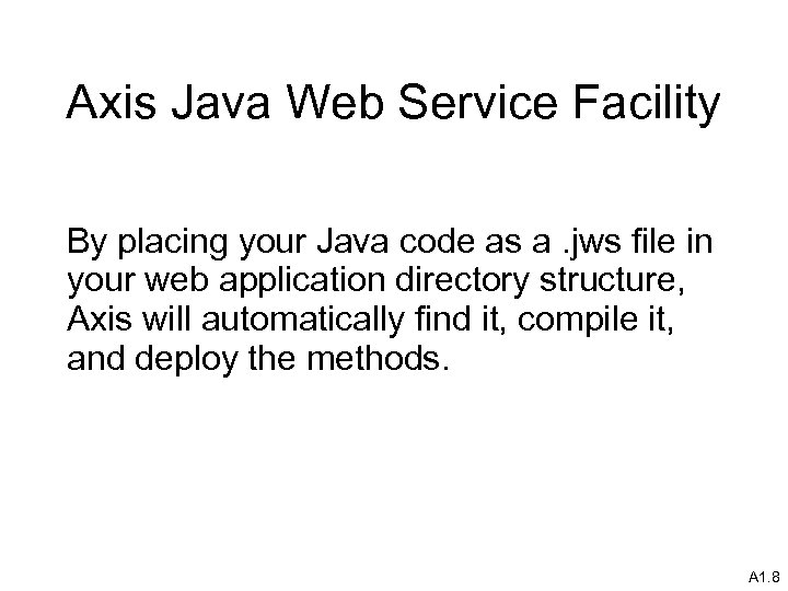 Axis Java Web Service Facility By placing your Java code as a. jws file