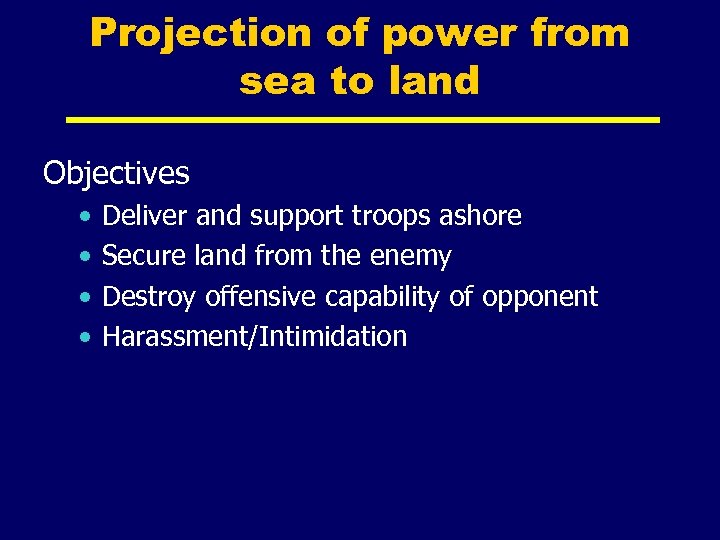 Projection of power from sea to land Objectives • • Deliver and support troops