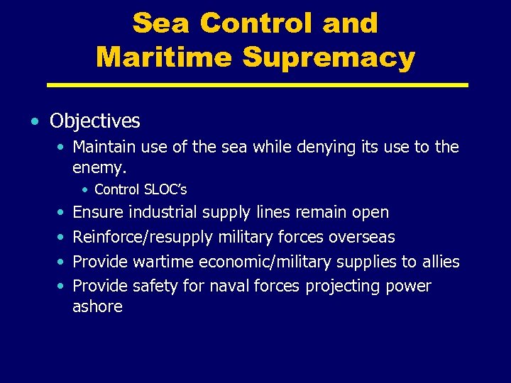 Sea Control and Maritime Supremacy • Objectives • Maintain use of the sea while