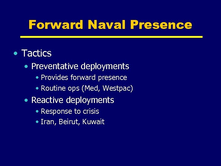 Forward Naval Presence • Tactics • Preventative deployments • Provides forward presence • Routine