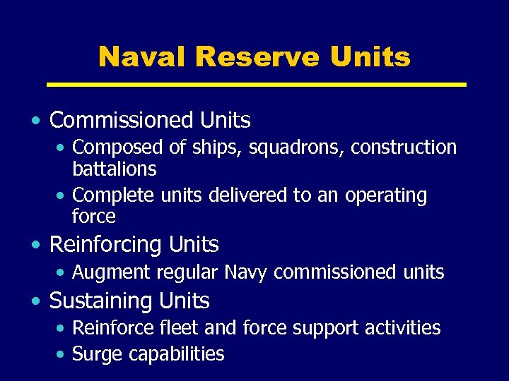 Naval Reserve Units • Commissioned Units • Composed of ships, squadrons, construction battalions •