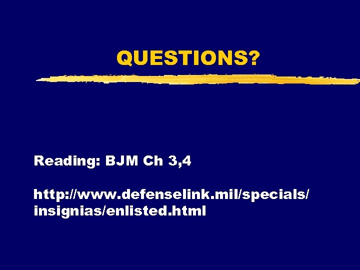 QUESTIONS? Reading: BJM Ch 3, 4 http: //www. defenselink. mil/specials/ insignias/enlisted. html 