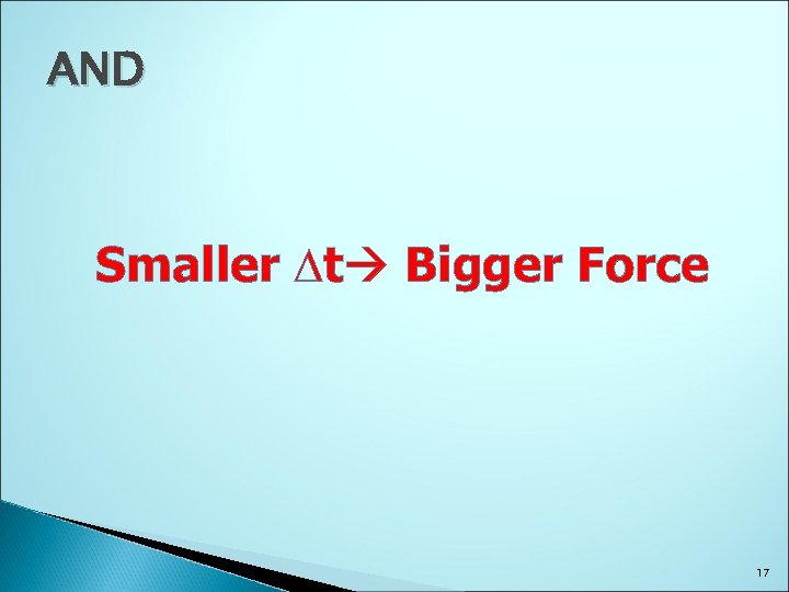 AND Smaller Dt Bigger Force 17 