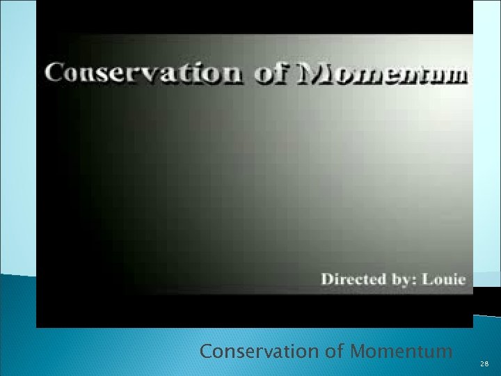 http: //www. youtube. com/watch? v=KL 8 -Pbd. RYY 0 Conservation of Momentum 28 