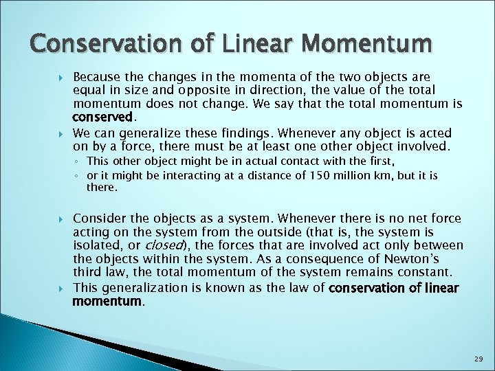Conservation of Linear Momentum Because the changes in the momenta of the two objects