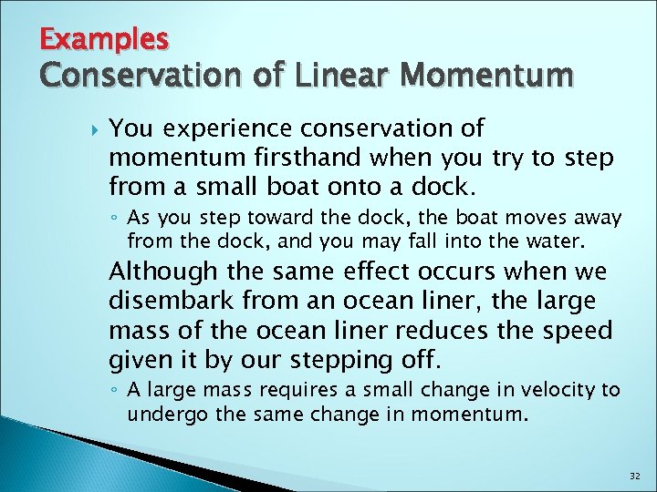 Examples Conservation of Linear Momentum You experience conservation of momentum firsthand when you try