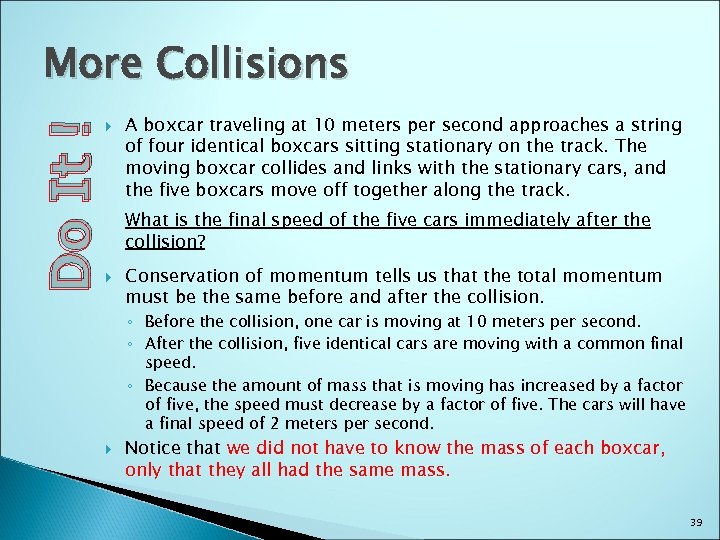 Do It ! More Collisions A boxcar traveling at 10 meters per second approaches