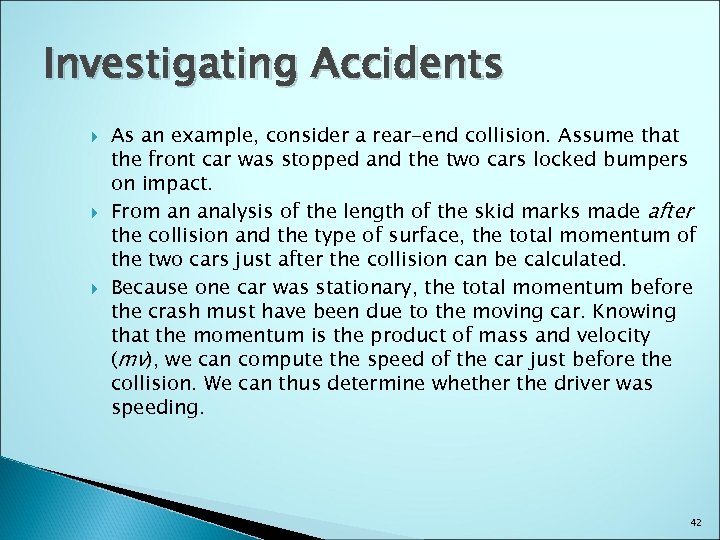 Investigating Accidents As an example, consider a rear-end collision. Assume that the front car